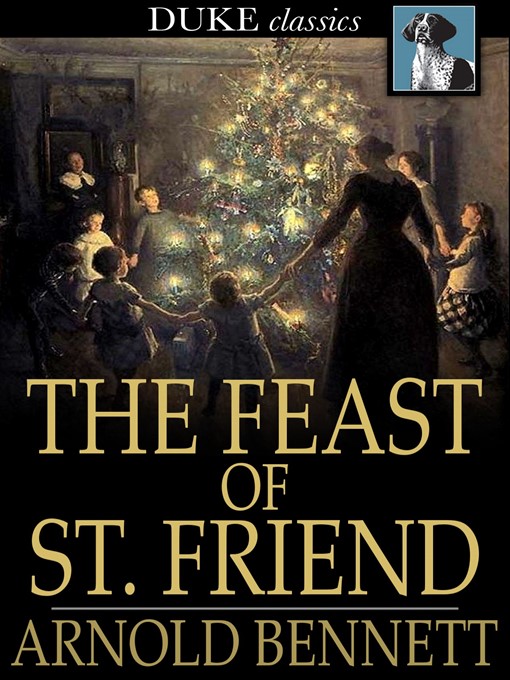 Title details for The Feast of St. Friend by Arnold Bennett - Available